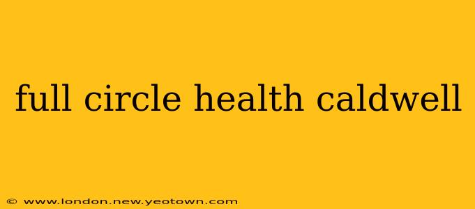 full circle health caldwell