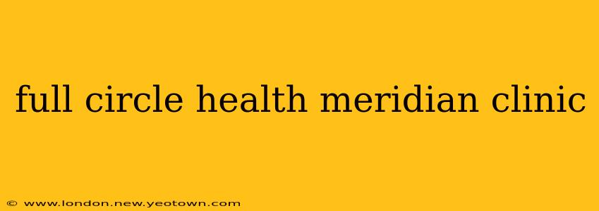 full circle health meridian clinic