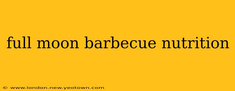 full moon barbecue nutrition