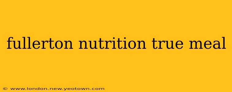 fullerton nutrition true meal