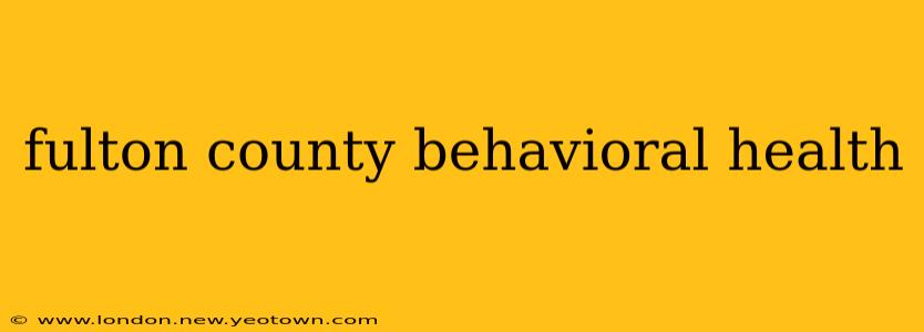 fulton county behavioral health