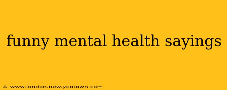 funny mental health sayings