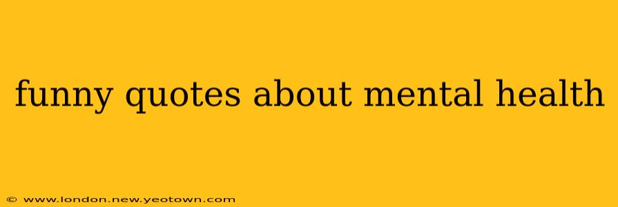 funny quotes about mental health