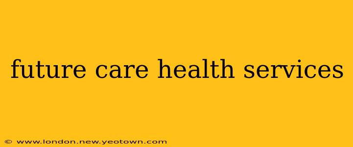 future care health services
