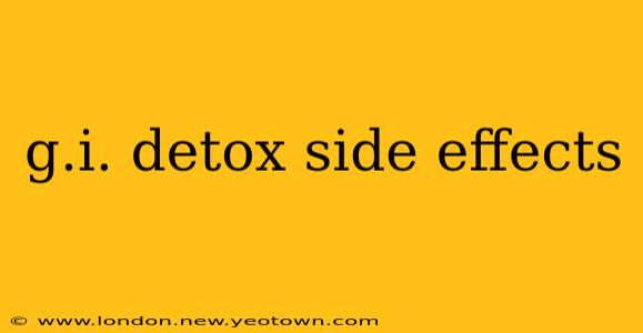 g.i. detox side effects