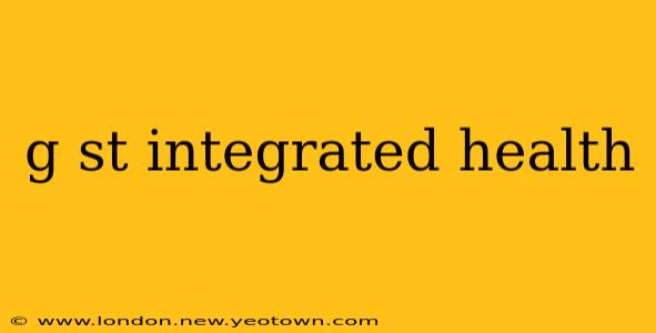 g st integrated health