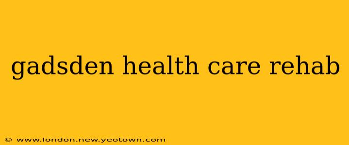 gadsden health care rehab