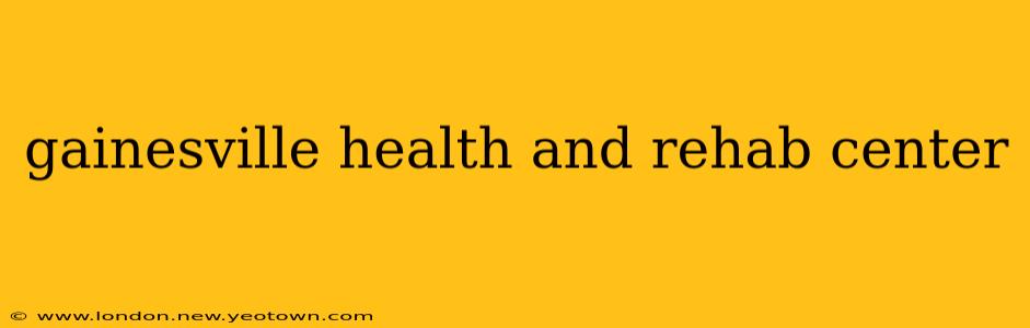 gainesville health and rehab center