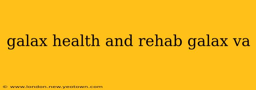 galax health and rehab galax va