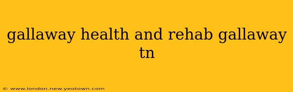 gallaway health and rehab gallaway tn