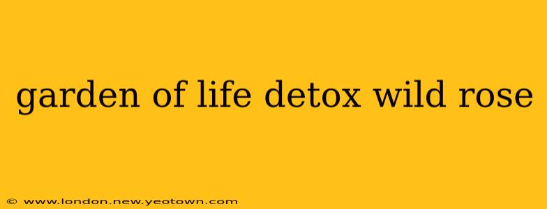 garden of life detox wild rose