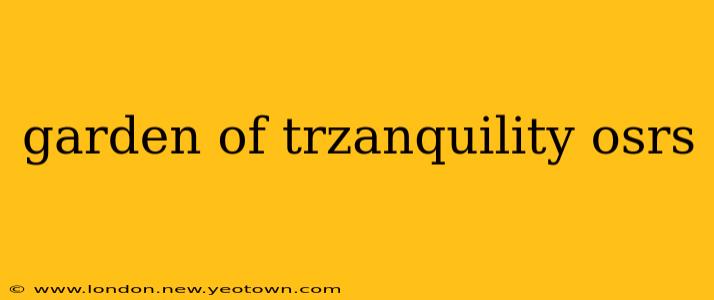 garden of trzanquility osrs