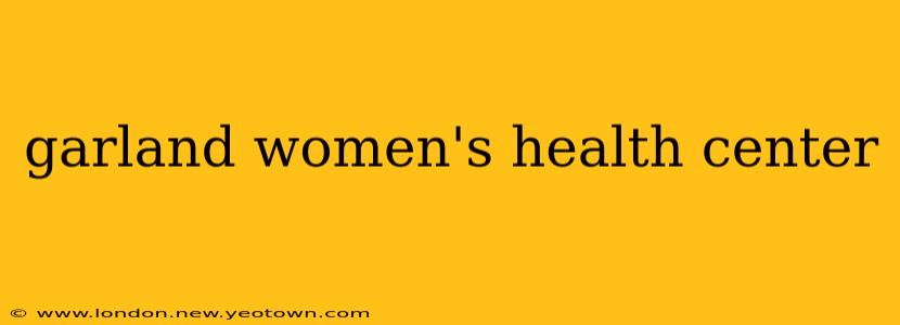 garland women's health center