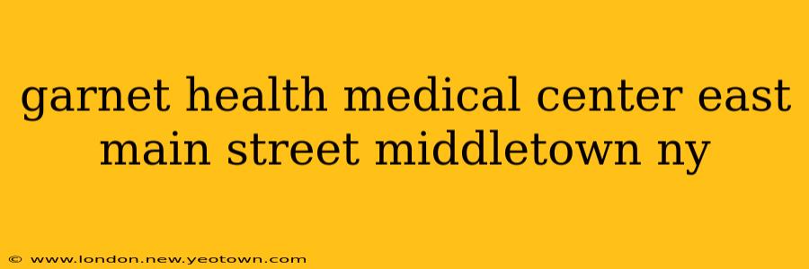 garnet health medical center east main street middletown ny