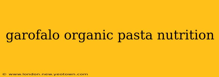 garofalo organic pasta nutrition