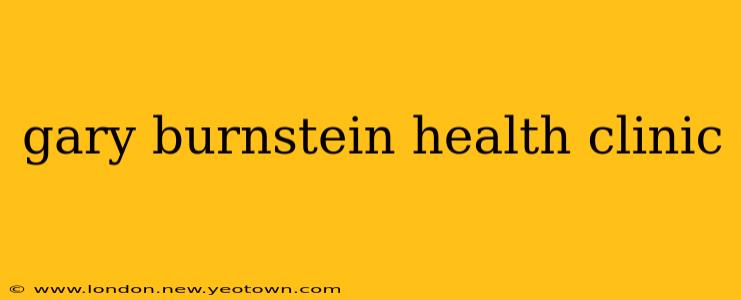 gary burnstein health clinic
