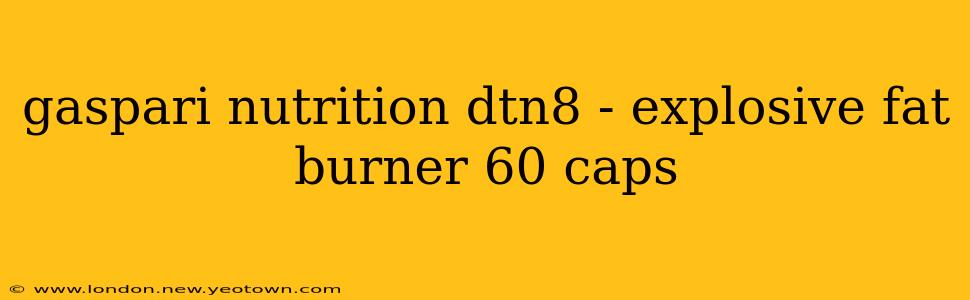 gaspari nutrition dtn8 - explosive fat burner 60 caps