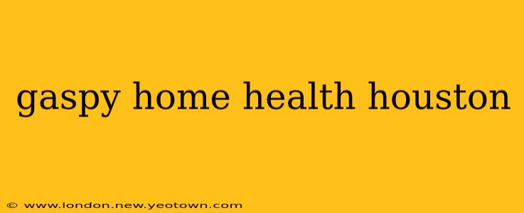 gaspy home health houston