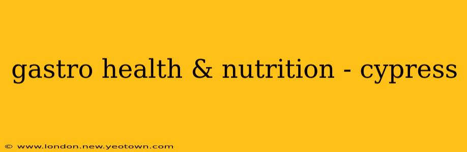 gastro health & nutrition - cypress