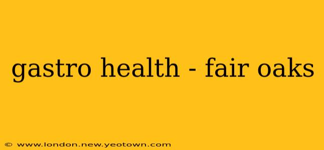 gastro health - fair oaks