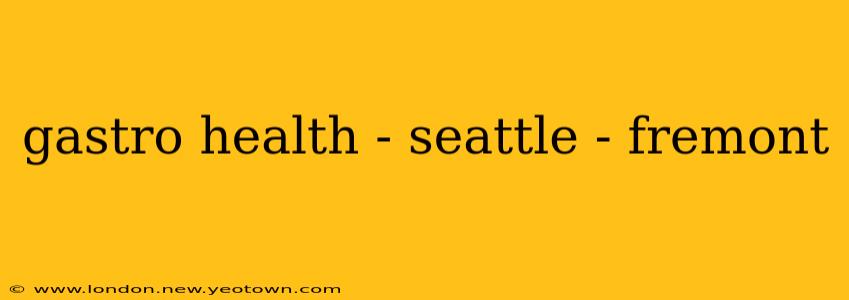 gastro health - seattle - fremont