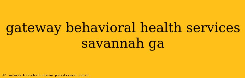 gateway behavioral health services savannah ga