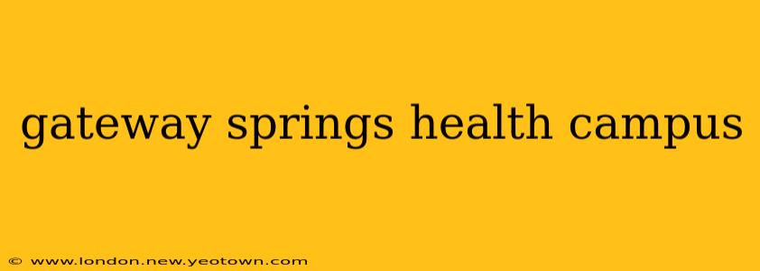 gateway springs health campus