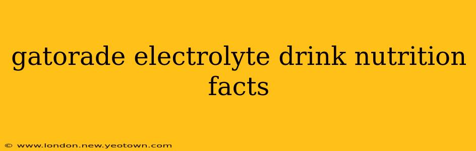 gatorade electrolyte drink nutrition facts