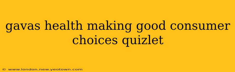 gavas health making good consumer choices quizlet