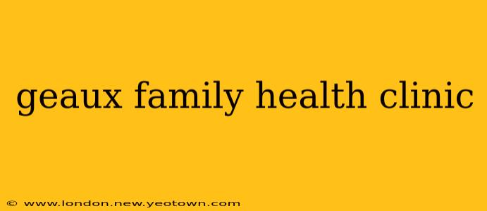 geaux family health clinic