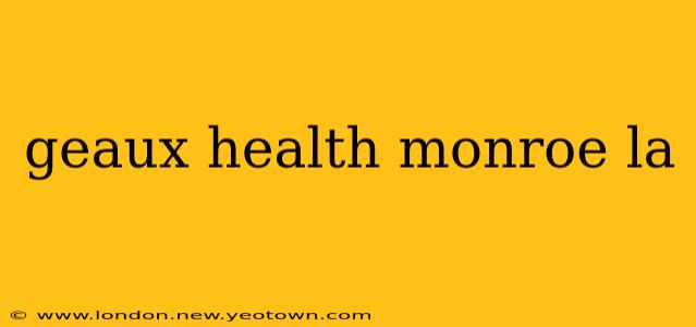 geaux health monroe la