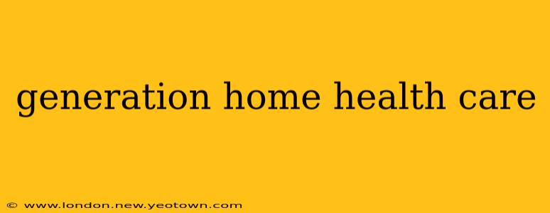 generation home health care