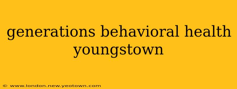 generations behavioral health youngstown