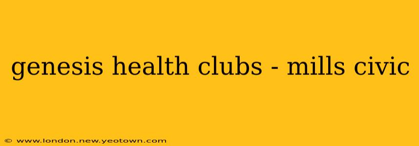 genesis health clubs - mills civic
