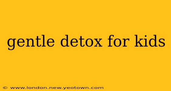 gentle detox for kids