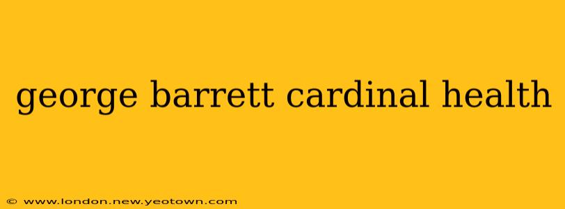 george barrett cardinal health