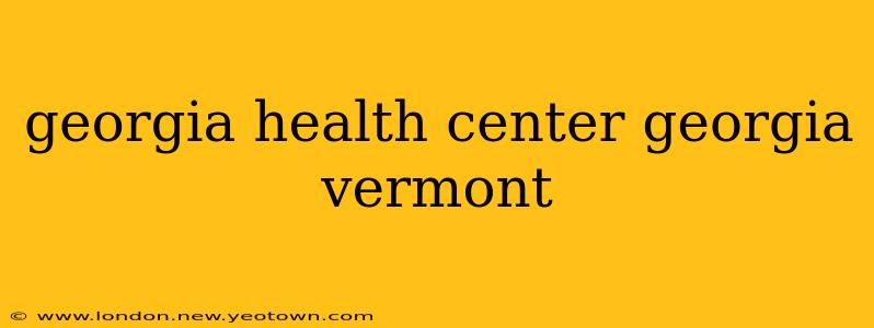 georgia health center georgia vermont