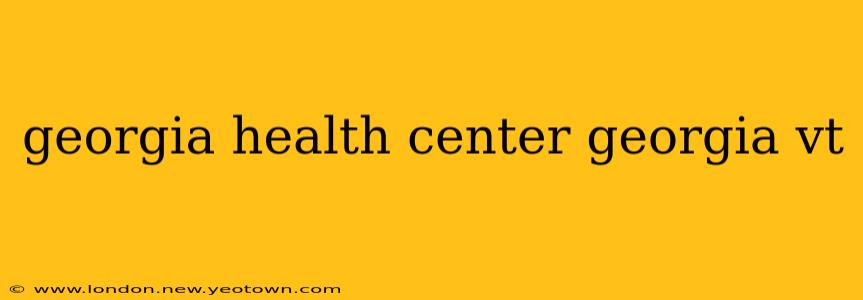 georgia health center georgia vt