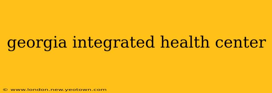 georgia integrated health center