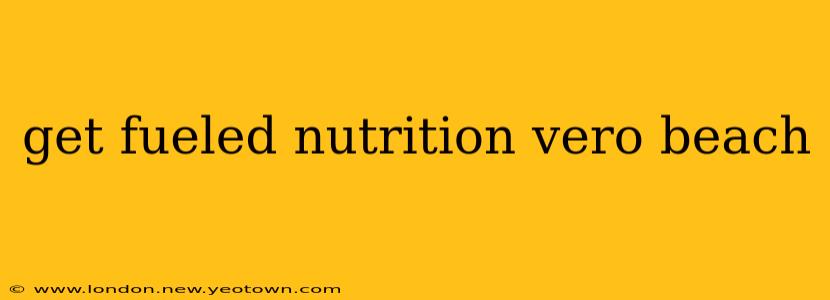 get fueled nutrition vero beach