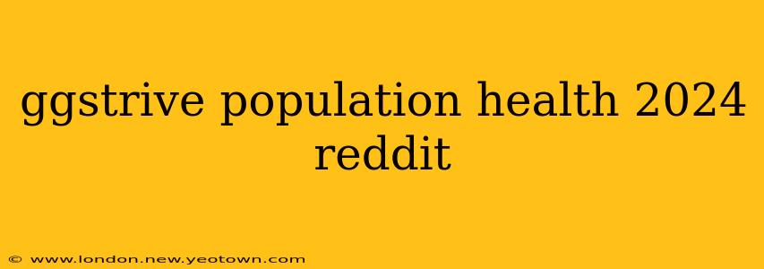 ggstrive population health 2024 reddit