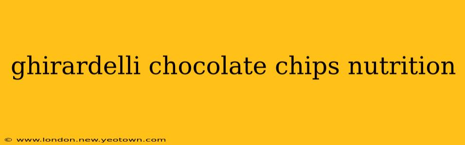 ghirardelli chocolate chips nutrition