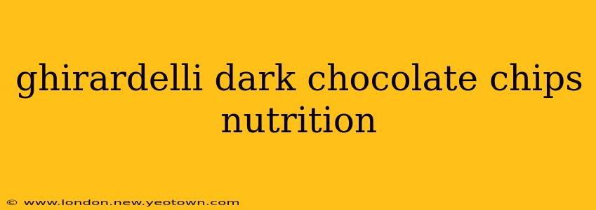 ghirardelli dark chocolate chips nutrition