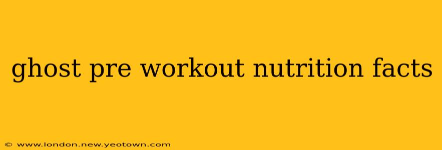 ghost pre workout nutrition facts