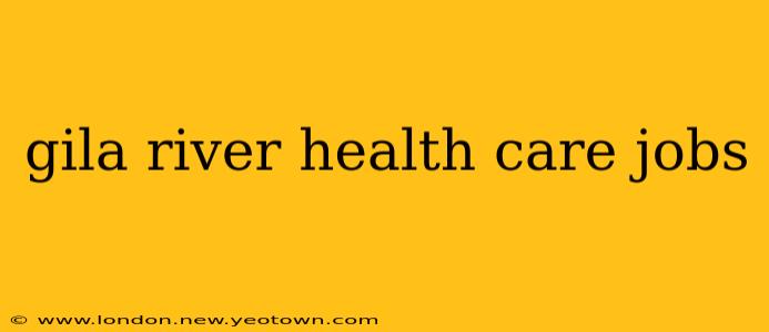 gila river health care jobs