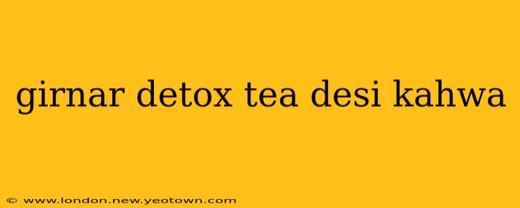 girnar detox tea desi kahwa