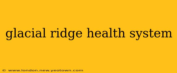 glacial ridge health system