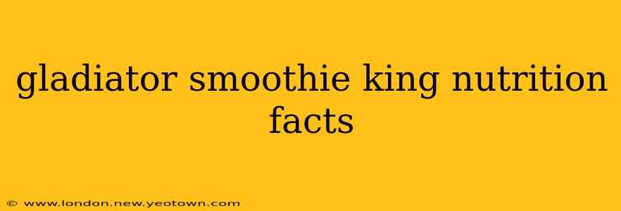 gladiator smoothie king nutrition facts