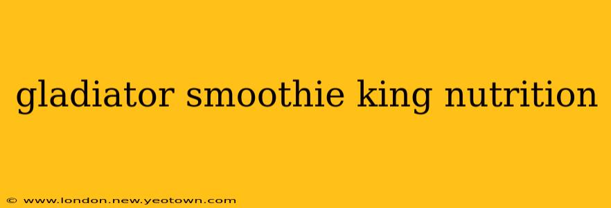 gladiator smoothie king nutrition
