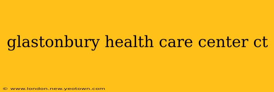 glastonbury health care center ct